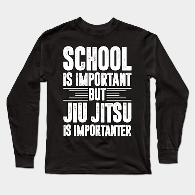 School is important but jiu jitsu is importanter - jiu jitsu lover Long Sleeve T-Shirt by MerchByThisGuy